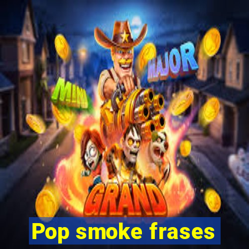 Pop smoke frases